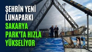 Şehrin Yeni Lunaparkı Sakarya Park’ta Hızla Yükseliyor