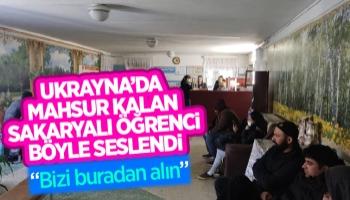 Ukrayna'da mahsur kalan Sakaryalı öğrenci böyle seslendi