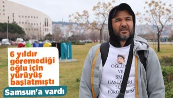 Oğlu için yürüyen baba Samsun'a vardı