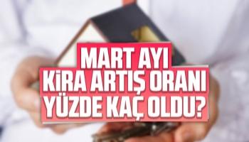 Mart ayı kira artış oranı yüzde kaç oldu?