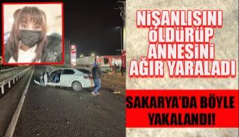 Nişanlısını öldürmüştü, Sakarya'da kovalamaca sonucu yakalandı