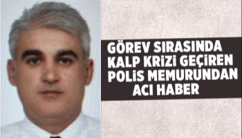 Görev sırasında kalp krizi geçiren polis kurtarılamadı