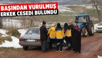 Başından vurulmuş erkek cesedi bulundu