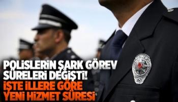 Polislerin şark görev süreleri değişti