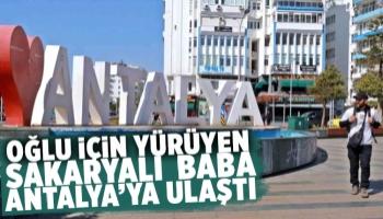 Oğlu için yürüyen baba Antalya'ya ulaştı