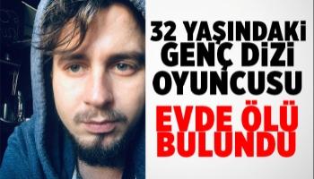 32 yaşındaki Sakaryalı dizi oyuncusu ölü bulundu