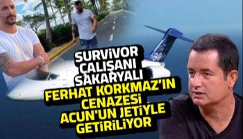 Sakaryalı Ferhat'ın cenazesi Acun'un jetiyle getiriliyor