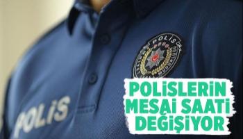 Polislerin mesai saatleri yeniden düzenleniyor