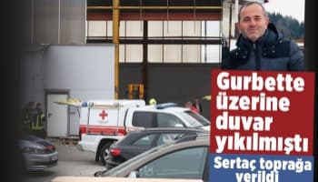 Üzerine duvar devrilen gurbetçi Sertaç toprağa verildi