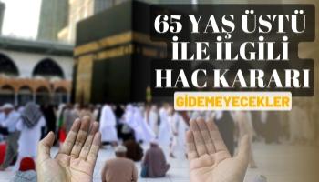 65 Yaş Üstü Hacca Gidemeyecek mi?