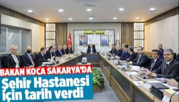 Bakan Sakarya Şehir Hastanesi için tarih verdi