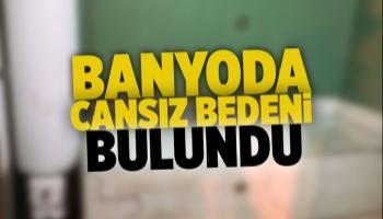 Evin banyosunda ölü bulundu