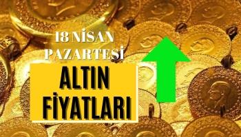 Altın Fiyatları Ne Kadar Oldu? 18 Nisan Pazartesi