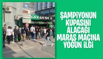 Maraş maçına yoğun ilgi