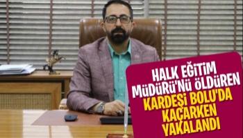 Halk Eğitim Müdürü'nü öldüren kardeşi yakalandı