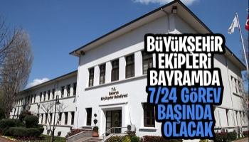 Bayramda görev başında olacaklar