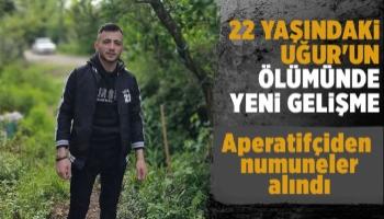 22 yaşındaki Uğur'un ölümünde yeni gelişme