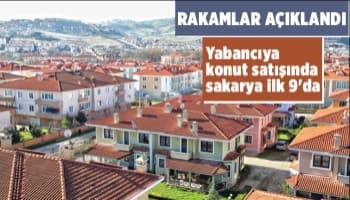 Sakarya'da konut satış rakamları açıklandı