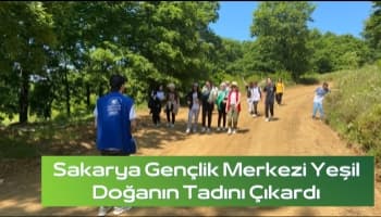 Sakarya Gençlik Merkezi Yeşil Doğanın Tadını Çıkardı