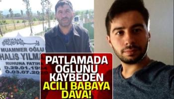 Patlamada oğlunu kaybeden babaya dava açıldı