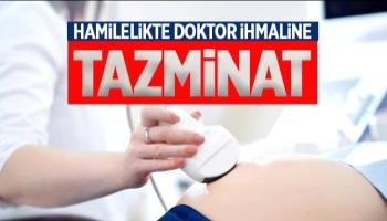 Gebelik dönemindeki doktor ihmaline tazminat