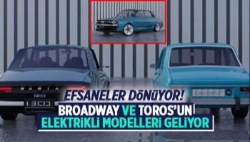 Broadway ve Toros'un elektrikli modelleri geliyor