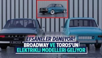 Broadway ve Toros'un elektrikli modelleri geliyor