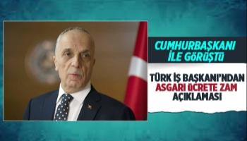 Türk İş Başkanı'ndan asgari ücret zammı açıklaması