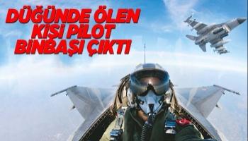 Düğünde ölmüştü, pilot binbaşı çıktı