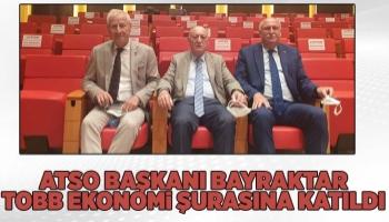 ATSO Başkanı Bayraktar TOBB ekonomi şurasına katıldı