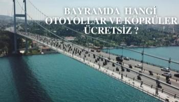 Bayramda hangi otoyollar ve köprüler ücretsiz ?