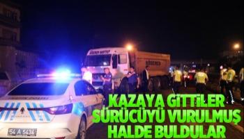 Kazaya giden ekipleri sürücüyü vurulmuş halde buldu