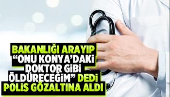 Bakanlığı arayıp doktoru ölümle tehdit etti; Gözaltına alındı