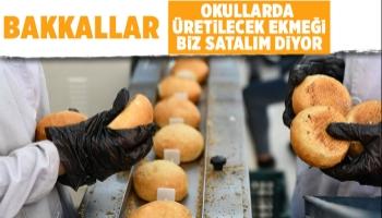 Bakkallar okullarda üretilecek ekmeğe talip