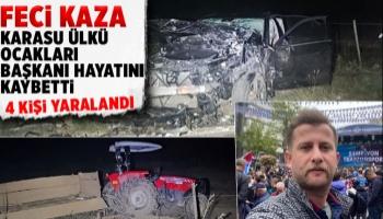 Karasu Ülkü Ocakları Başkanı kazada hayatını kaybetti