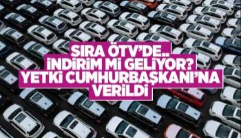 ÖTV değiştirme yetkisi Cumhurbaşkanında