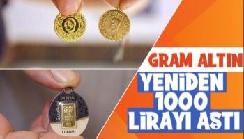 Gram altın yeniden 1000 TL'yi aştı