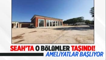 SEAH'ta o bölümler Acil Durum Hastanesine taşındı