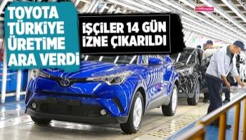 Toyota Türkiye üretime 14 günlük ara verdi