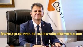 ÖSYM Başkanı Prof. Dr. Halis Aygün Görevden Alındı