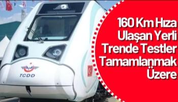 160 Km Hıza Ulaşan Yerli Trende Testler Tamamlanmak Üzere