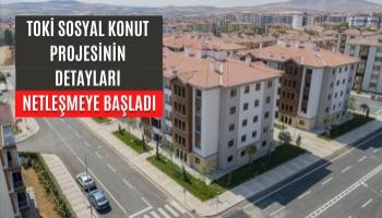 TOKİ Sosyal Konut Projesinin Detayları Netleşmeye Başladı