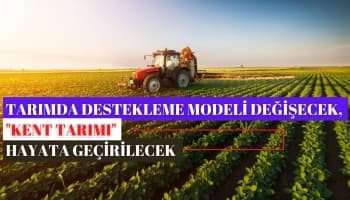 Tarımda Destekleme Modeli Değişecek "Kent Tarımı" Hayata Geçirilecek