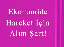 Ekonomide Hareket İçin Alım Şart