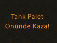 Tank Palet Fabrikası Önünde Kaza! 