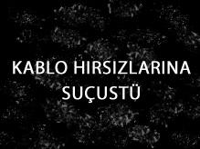 Kablo Hırsızlarına Suçüstü