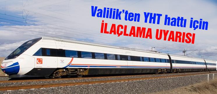 Valilik'ten, YHT hattı için ilaçlama uyarısı