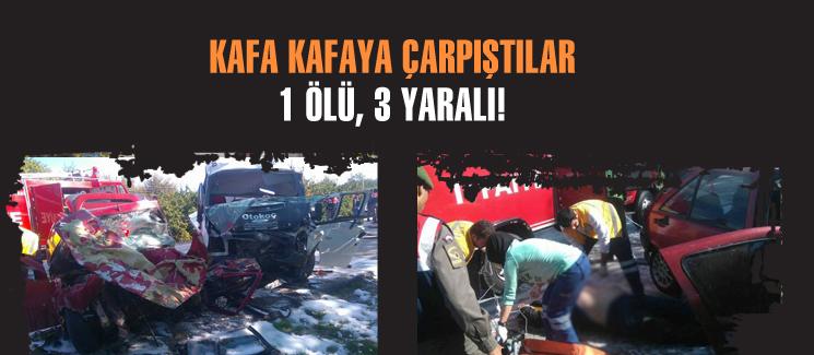 Kamyonet ile otomobil kafa kafaya çarpıştı: 1 ölü!