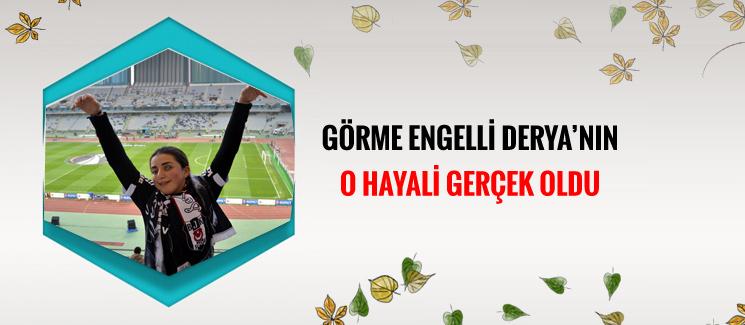 Görme engelli Derya'nın hayali gerçek oldu