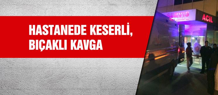 Hastanede keserli, bıçaklı kavga